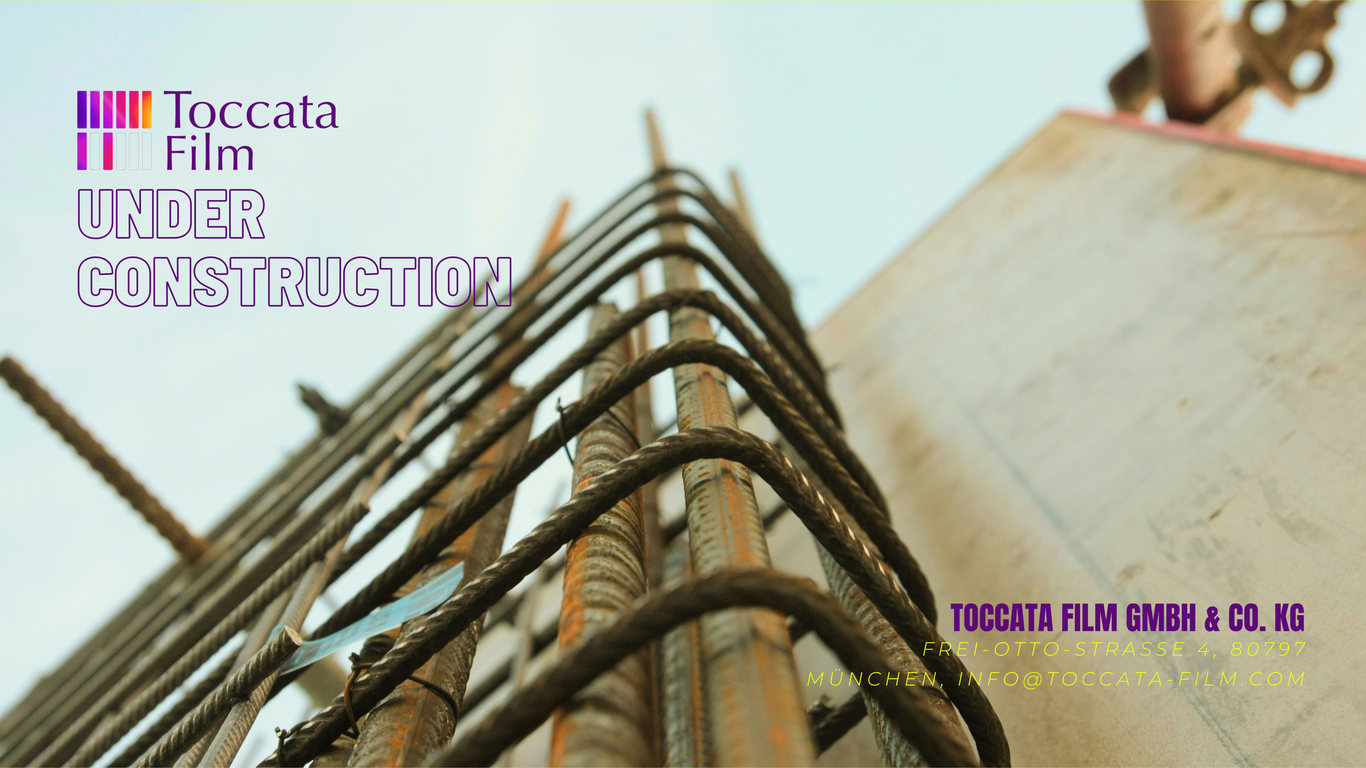 Toccata Film. Under Construction. Toccata Film GmbH & Co. KG, Frei-Otto-Straße 4, 80797 München, info@toccata-film.com